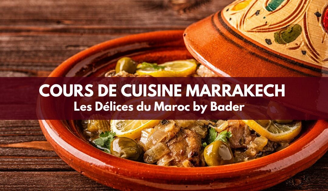 Apprendre la cuisine marocaine : Le meilleur cours à Marrakech